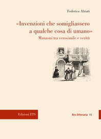 «Invenzioni che somigliassero a qualche cosa di umano». Manzoni tra verosimile e verità - Librerie.coop