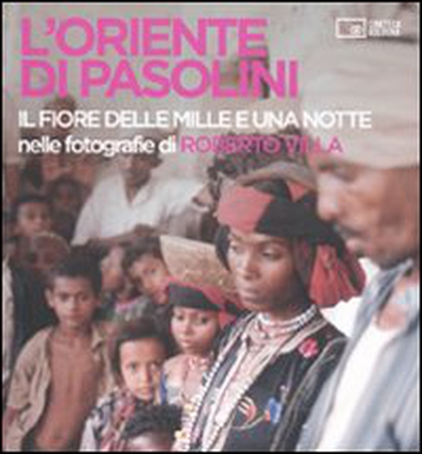 L'Oriente di Pasolini. «Il fiore delle mille e una notte» nelle fotografie di Roberto Villa - Librerie.coop L'Oriente di Pasolini. «Il fiore delle mille e una notte» nelle fotografie di Roberto Villa - Librerie.coop