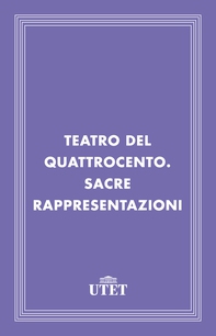 Teatro del Quattrocento. Sacre rappresentazioni - Librerie.coop