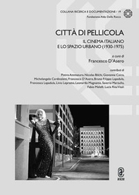 Città di pellicola. Il cinema italiano e lo spazio urbano (1930-1975) - Librerie.coop