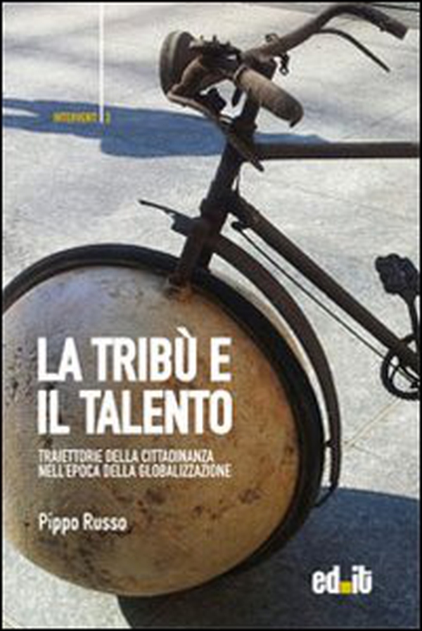 La tribù e il talento. Traiettorie della cittadinanza nell'epoca della globalizzazione - Librerie.coop La tribù e il talento. Traiettorie della cittadinanza nell'epoca della globalizzazione - Librerie.coop