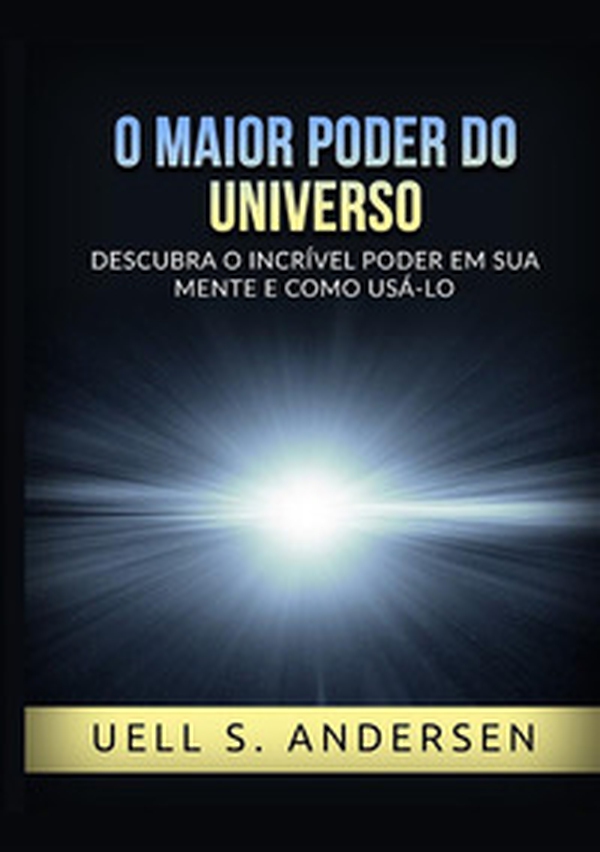 O maior poder do universo. Descubra o incrível poder em sua mente e como usálo - Librerie.coop O maior poder do universo. Descubra o incrível poder em sua mente e como usálo - Librerie.coop