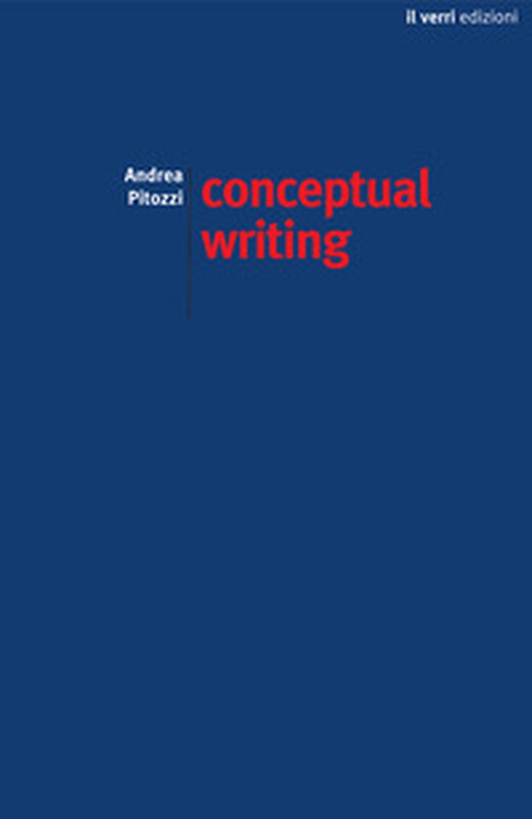 Conceptual writing. Percorsi nella scrittura concettuale contemporanea - Librerie.coop Conceptual writing. Percorsi nella scrittura concettuale contemporanea - Librerie.coop
