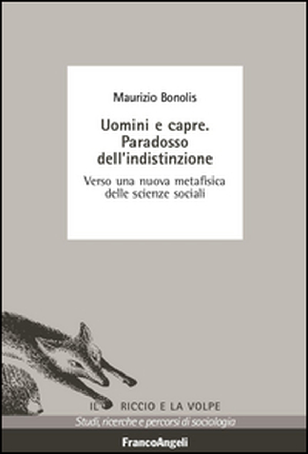 Uomini e capre. Paradosso dell'indistinzione. Verso una nuova metafisica delle scienze sociali - Librerie.coop Uomini e capre. Paradosso dell'indistinzione. Verso una nuova metafisica delle scienze sociali - Librerie.coop