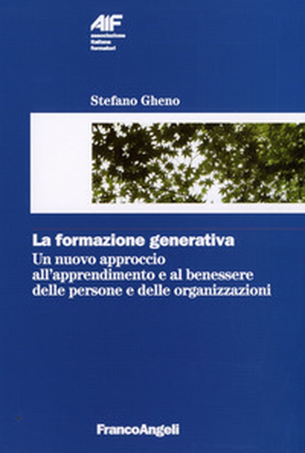 La formazione generativa. Un nuovo approccio all'apprendimento e al benessere delle persone e delle organizzazioni - Librerie.coop La formazione generativa. Un nuovo approccio all'apprendimento e al benessere delle persone e delle organizzazioni - Librerie.coop