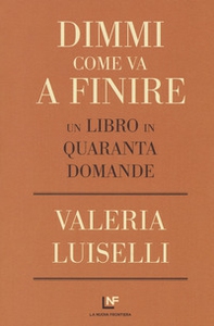 Dimmi come va a finire. Un libro in quaranta domande - Librerie.coop