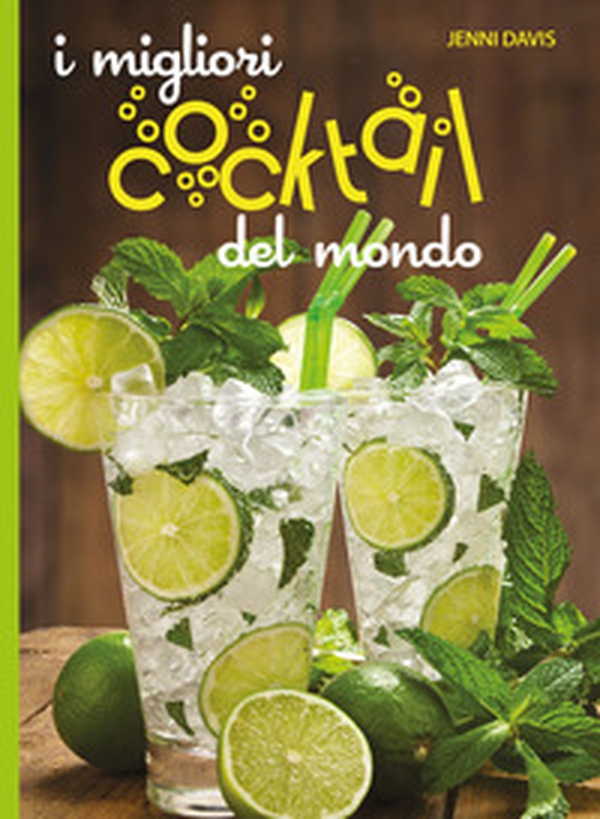 I migliori cocktails del mondo - Librerie.coop I migliori cocktails del mondo - Librerie.coop
