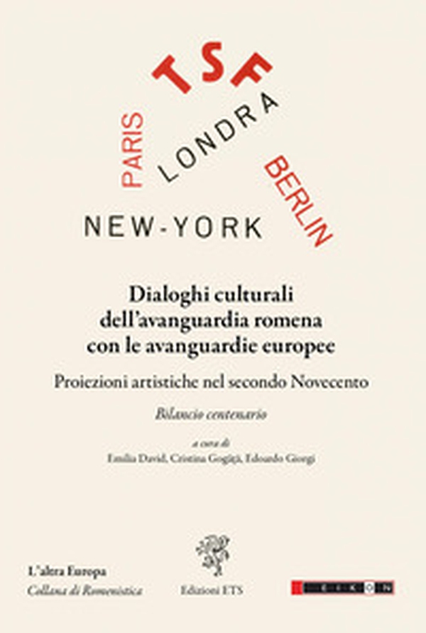 Dialoghi culturali dell'avanguardia romena con le avanguardie europee. Proiezioni artistiche nel secondo Novecento - Librerie.coop