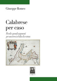 Calabrese per caso. Piccoli e grandi argomenti per una terra in balìa di se stessa - Librerie.coop