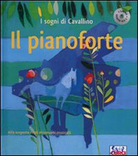 Il pianoforte. I sogni di Cavallino - Librerie.coop