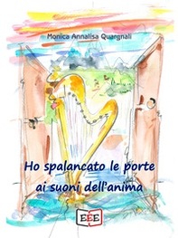 Ho spalancato le porte ai suoni dell'anima - Librerie.coop