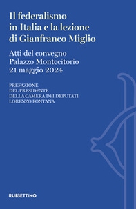 Il federalismo in Italia e la lezione di Gianfranco Miglio. Atti del Convegno (Palazzo Montecitorio, 21 maggio 2024) - Librerie.coop Il federalismo in Italia e la lezione di Gianfranco Miglio. Atti del Convegno (Palazzo Montecitorio, 21 maggio 2024) - Librerie.coop