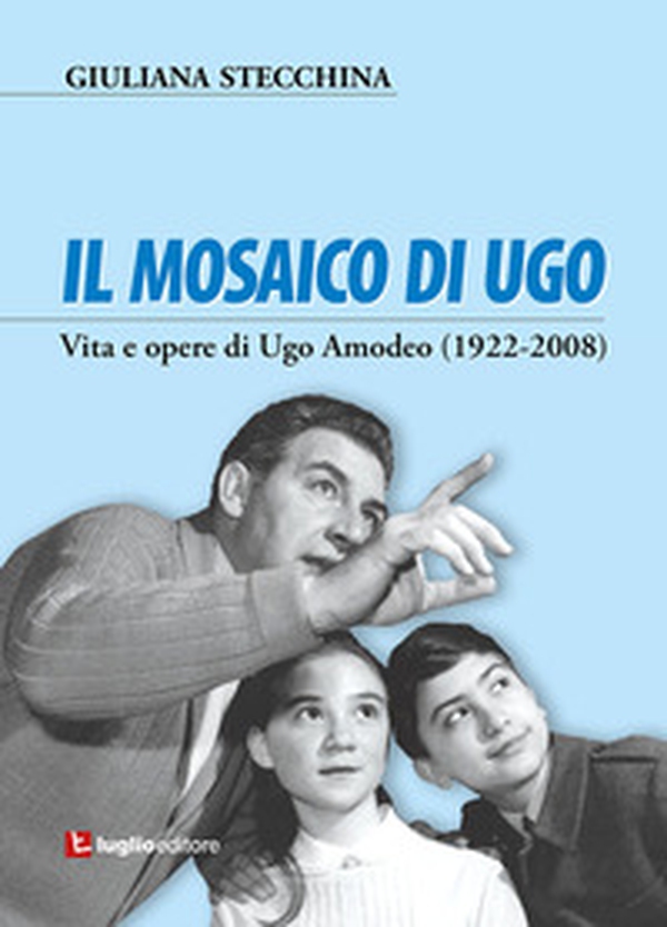 Il mosaico di Ugo. Vita e opere di Ugo Amodeo (1922-2008) - Librerie.coop Il mosaico di Ugo. Vita e opere di Ugo Amodeo (1922-2008) - Librerie.coop