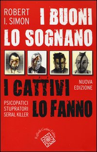 I buoni lo sognano i cattivi lo fanno. Psicopatici stupratori serial killer - Librerie.coop
