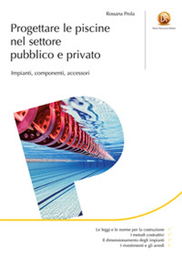 Progettare le piscine nel settore pubblico e privato. Impianti, componenti, accessori - Librerie.coop Progettare le piscine nel settore pubblico e privato. Impianti, componenti, accessori - Librerie.coop