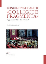 «Colligite fragmenta». Saggi recenti sul Concilio - Vol. 4 - Librerie.coop
