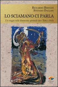 Lo sciamano ci parla. Un viaggio nella dimensione spirituale dove tutto è nulla - Librerie.coop