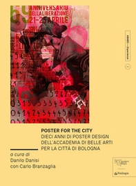 Poster for the city. Dieci anni di poster design dell'Accademia di Belle Arti per la città di Bologna - Librerie.coop