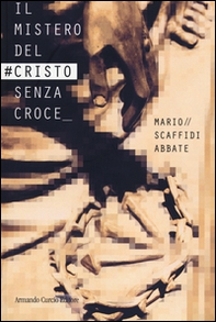 Il mistero del #Cristo senza croce - Librerie.coop Il mistero del #Cristo senza croce - Librerie.coop