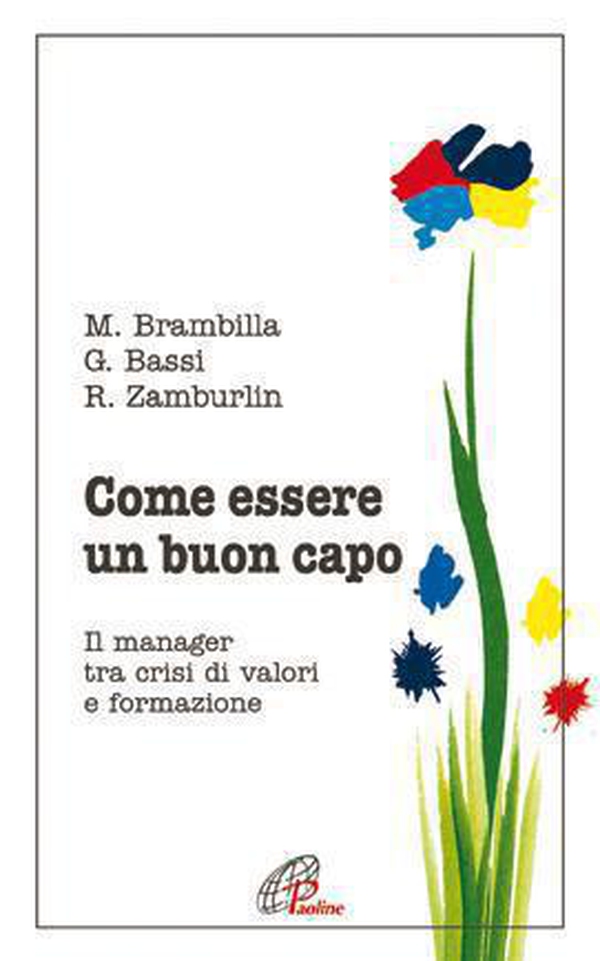 Come essere un buon capo. Il manager tra crisi di valori e formazione - Librerie.coop Come essere un buon capo. Il manager tra crisi di valori e formazione - Librerie.coop
