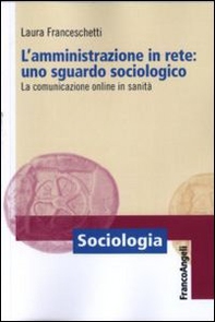 L'amministrazione in rete: uno sguardo sociologico. La comunicazione online in sanità - Librerie.coop