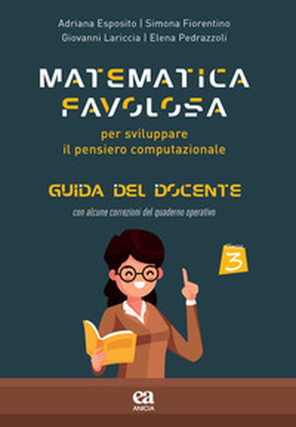 Matematica favolosa. Per sviluppare il pensiero computazionale. Guida del docente. Per la 3ª classe elementare - Librerie.coop Matematica favolosa. Per sviluppare il pensiero computazionale. Guida del docente. Per la 3ª classe elementare - Librerie.coop