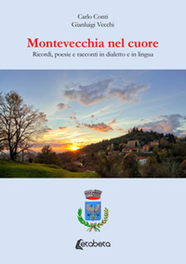 Montevecchia nel cuore. Ricordi, poesie e racconti in dialetto e in lingua - Librerie.coop