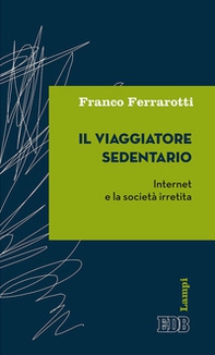 Il viaggiatore sedentario. Internet e la società irretita - Librerie.coop