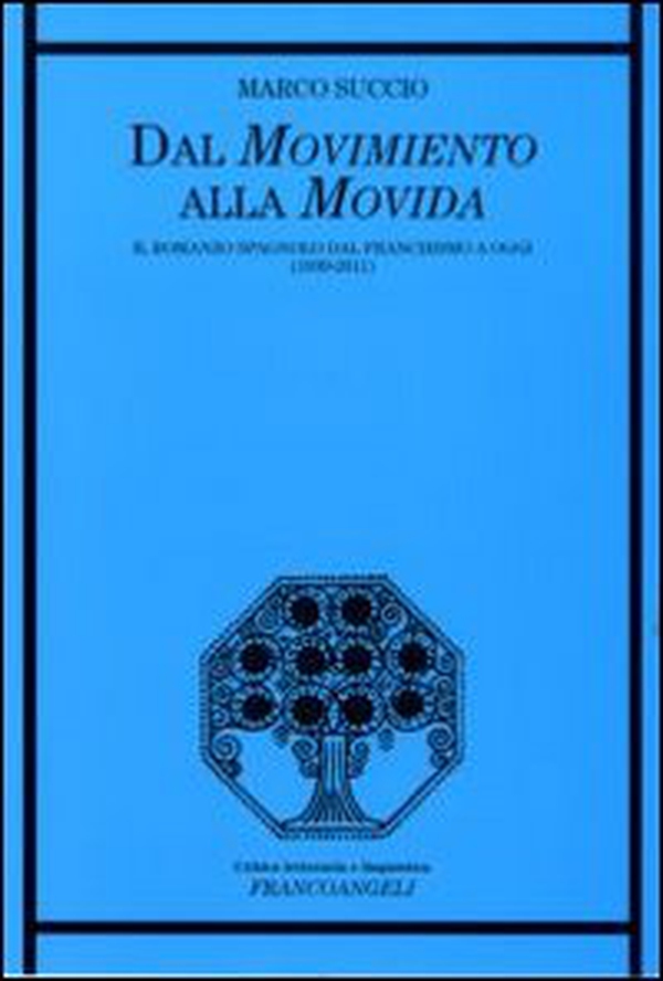 Dal movimento alla movida. Il romanzo spagnolo dal franchismo a oggi (1939-2011) - Librerie.coop Dal movimento alla movida. Il romanzo spagnolo dal franchismo a oggi (1939-2011) - Librerie.coop