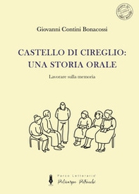 Castello di Cireglio: una storia orale. Lavorare sulla memoria - Librerie.coop