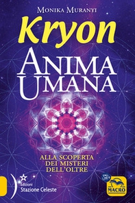 Kryon. Anima umana. Alla scoperta dei misteri dell'Oltre - Librerie.coop