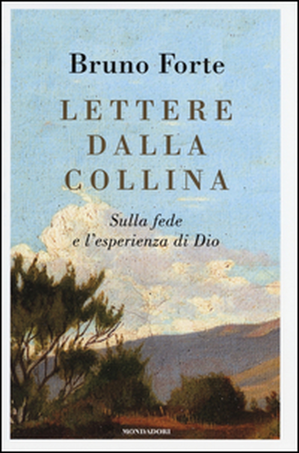 Lettere dalla collina. Sulla fede e l'esperienza di Dio - Librerie.coop Lettere dalla collina. Sulla fede e l'esperienza di Dio - Librerie.coop