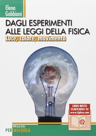 Dagli esperimenti alle leggi della fisica. Luce, calore, movimento - Librerie.coop