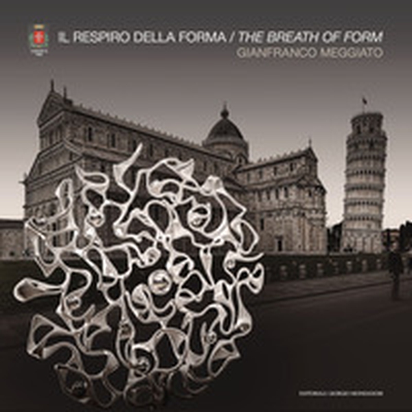 Gianfranco Meggiato. Il respiro della forma. The breath of form - Librerie.coop Gianfranco Meggiato. Il respiro della forma. The breath of form - Librerie.coop