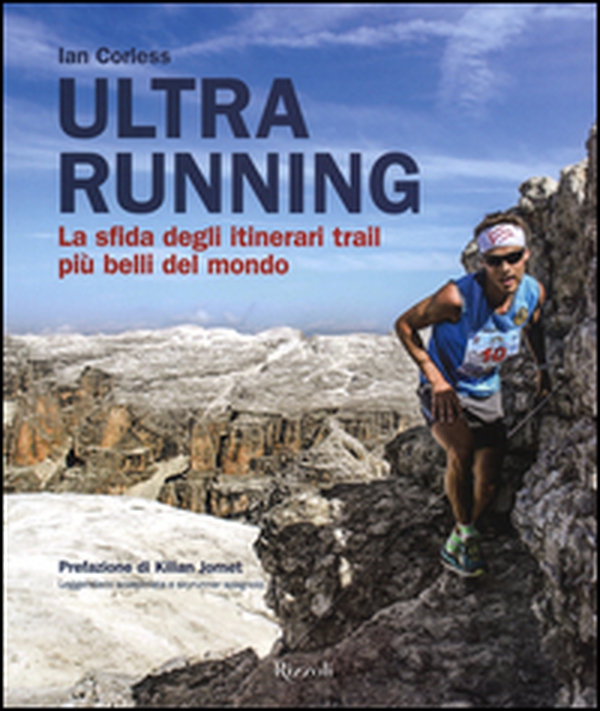 Ultra running. La sfida degli itinerari trail più belli del mondo - Librerie.coop Ultra running. La sfida degli itinerari trail più belli del mondo - Librerie.coop