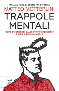 Trappole mentali. Come difendersi dalle proprie illusioni e dagli inganni altrui - Librerie.coop