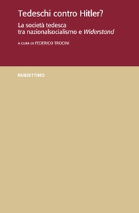 Tedeschi contro Hitler? La società tedesca tra nazionalsocialismo e Widerstand - Librerie.coop