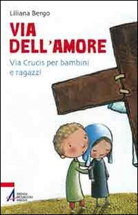 Via dell'amore. Via crucis per bambini e ragazzi - Librerie.coop