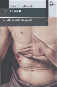 Il dettaglio. La pittura vista da vicino - Librerie.coop Il dettaglio. La pittura vista da vicino - Librerie.coop