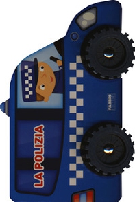 La polizia. I libri con le ruote - Librerie.coop