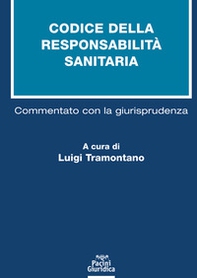 Codice della responsabilità sanitaria. Commentato con la giurisprudenza - Librerie.coop