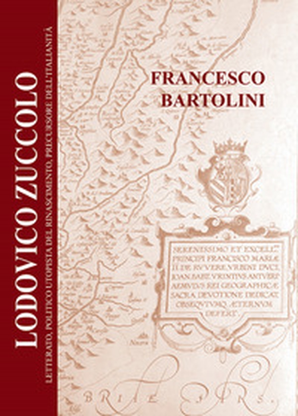Lodovico Zuccolo. Letterato, politico utopista del Rinascimento, precursore dell'Italianità - Librerie.coop Lodovico Zuccolo. Letterato, politico utopista del Rinascimento, precursore dell'Italianità - Librerie.coop