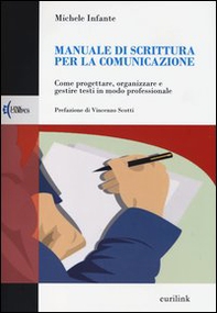Manuale di scrittura per la comunicazione. Come progettare, organizzare e gestire testi in modo professionale - Librerie.coop