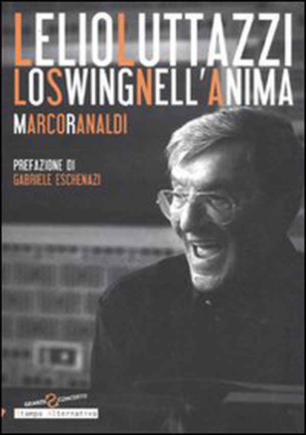 Lelio Luttazzi. Lo swing nell'anima - Librerie.coop Lelio Luttazzi. Lo swing nell'anima - Librerie.coop