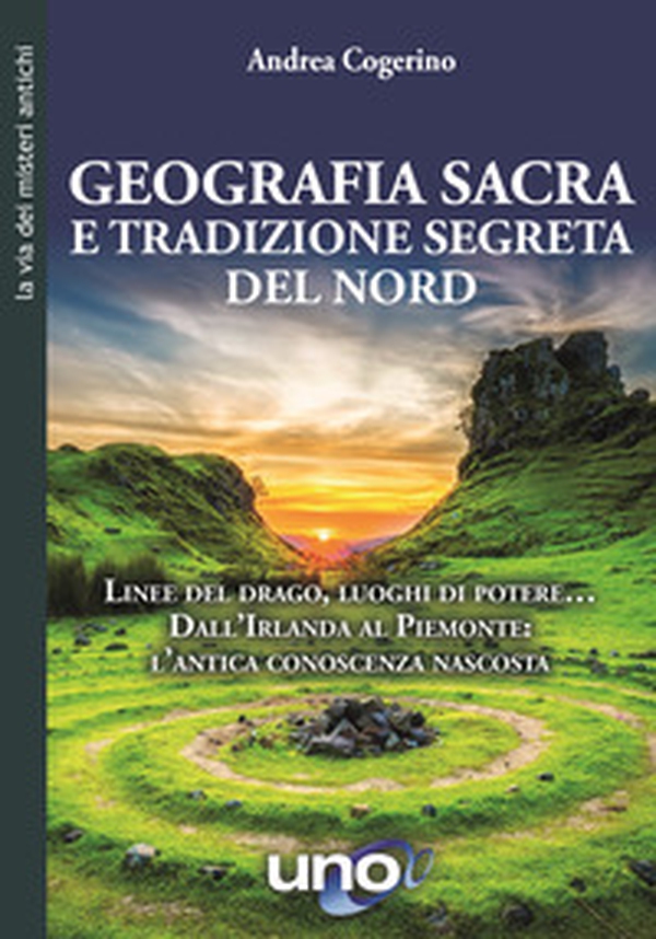 Geografia sacra e tradizione segreta del Nord. Linee del drago, luoghi di potere... Dall'Irlanda al Piemonte: l'antica conoscenza nascosta - Librerie.coop Geografia sacra e tradizione segreta del Nord. Linee del drago, luoghi di potere... Dall'Irlanda al Piemonte: l'antica conoscenza nascosta - Librerie.coop