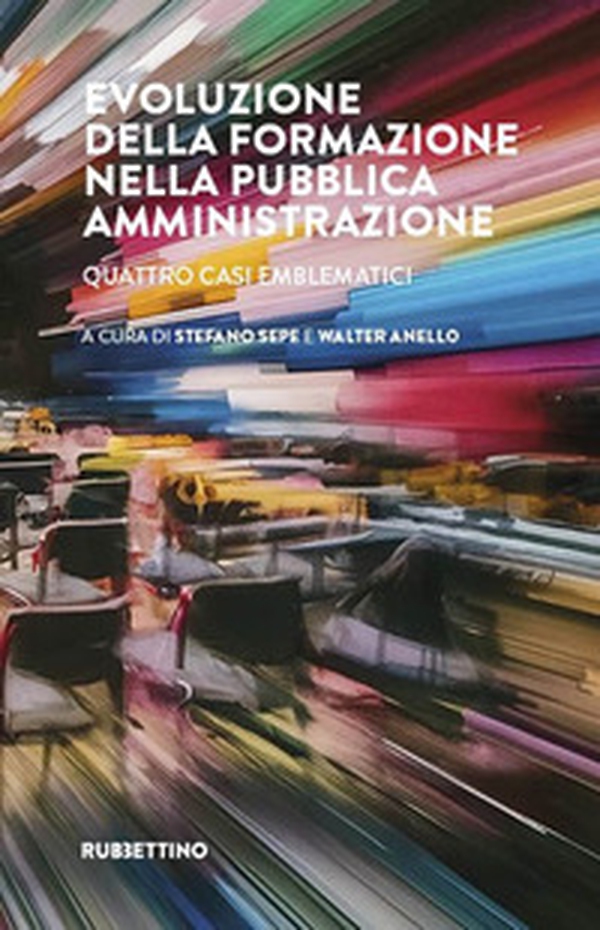 Evoluzione della formazione nella pubblica amministrazione. Quattro casi emblematici - Librerie.coop Evoluzione della formazione nella pubblica amministrazione. Quattro casi emblematici - Librerie.coop