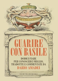 Guarire con Basile. Dodici fiabe per conoscerci meglio - Librerie.coop Guarire con Basile. Dodici fiabe per conoscerci meglio - Librerie.coop