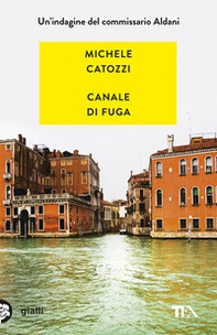 Canale di fuga. Un'indagine del commissario Aldani - Librerie.coop