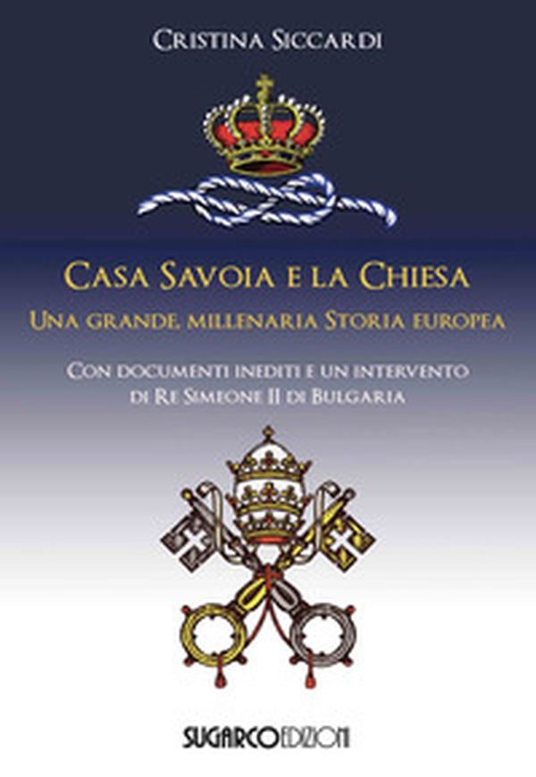 Casa Savoia e la Chiesa. Una grande, millenaria storia europea - Librerie.coop Casa Savoia e la Chiesa. Una grande, millenaria storia europea - Librerie.coop