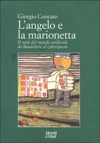 L'angelo e la marionetta. Il mito del mondo artificiale da Baudelaire al cyberspazio - Librerie.coop